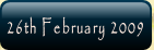 26th February 2009.
